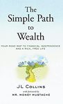 The Simple Path to Wealth: Your road map to financial independence and a rich, free life