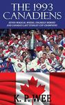 The 1993 Canadiens: Seven Magical Weeks, Unlikely Heroes And Canada’s Last Stanley Cup Champions
