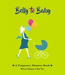 Belly to Baby, A Pregnancy Memory Book. Record Your Pregnancy Photos & Memories. Pregnancy Keepsake | Pregnancy Journal | Pregnancy Scrapbook | Pregnancy Photo Album | Modern Pregnancy Gift.(English)