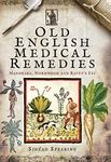 Old English Medical Remedies: Mandrake, Wormwood and Raven's Eye