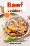 Beef Cookbook: Fast and Easy Beef Soup, Salad, Casserole, Slow Cooker and Skillet Recipes Inspired by The Mediterranean Diet: Gluten-free Ketogenic Diet Cooking (Mediterranean Diet Cookbook)