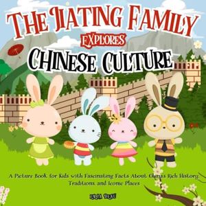The Jiating Family Explores Chinese Culture: A Picture Book for Kids with Fascinating Facts About China's Rich History, Traditions, and Iconic Places