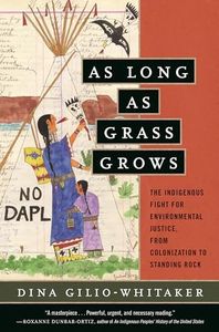 As Long as Grass Grows: The Indigenous Fight for Environmental Justice, from Colonization to Standing Rock