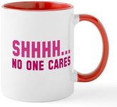 CafePress Shhhh... No One Cares Mug 11 oz (325 ml) Ceramic Coffee Mug