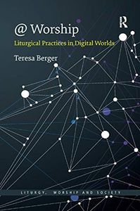 @ Worship: Liturgical Practices in Digital Worlds (Liturgy, Worship and Society Series)