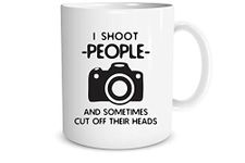 I Shoot People and Sometimes Cut Off Their Head - Gift for Photography Lover - 11oz Coffee Mug