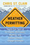 Weather Permitting: Twenty-Five Years of Ice Storms, Hurricanes, Wildfires, and Extreme Climate Change in Canada