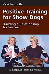 Positive Training for Show Dogs: Building a Relationship for Success