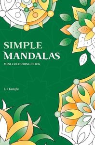 Simple Mandalas Mini Colouring Book: 50 Easy Travel Size Mandala Designs For Fun and Relaxation: 3