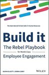 Build It: The Rebel Playbook for World Class Employee Engagement