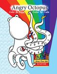 Angry Octopus Color Me Happy, Color Me Calm Coloring Book: A Self-Help Kid’s Coloring Book for Overcoming Anxiety, Anger, Worry, and Stress