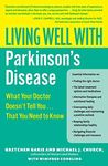 Living Well with Parkinson's Disease: What Your Doctor Doesn't Tell You....That You Need to Know (Living Well (Collins))