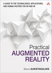 Practical Augmented Reality: A Guide to the Technologies, Applications, and Human Factors for AR and VR (Usability)