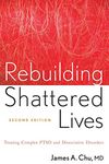 Rebuilding Shattered Lives: Treating Complex PTSD and Dissociative Disorders, 2nd Edition