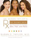 Dr. Susan Taylor's Rx for Brown Skin: Your Prescription for Flawless Skin, Hair, and Nails: Your Prescription for Flawless Skin, Hair, and Nails (Updated)