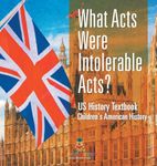 What Acts Were Intolerable Acts? US History Textbook Children's American History