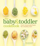 Baby and Toddler Cookbook: Fresh, Homemade Foods for a Healthy Start