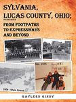 Sylvania, Lucas County, Ohio;: From Footpaths to Expressways and Beyond Volume Seven (Sylvania, Lucas County, Ohio, 7)