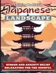 Japanese landscape coloring book: Amazing Adults Coloring Book with Stress Relieving — Beautiful Japanese Designs, Castles, Koi Carp Fish, Sakura, Geisha, Samurai and More for Fun & Relaxation