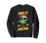 Smoke Up Bitches It's Christmas | Funny Xmas Stoner Squad Sweatshirt