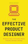 The Effective Product Designer: 27 Lessons on Impact, Communication, Productivity, and Career Growth in UX Design