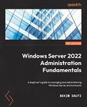 Windows Server 2022 Administration Fundamentals: A beginner's guide to managing and administering Windows Server environments, 3rd Edition