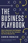 The Business Playbook: How to Document and Delegate What You Do So Your Company Can Grow Beyond You