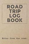 Road Trip Log Book - Notes From The Road: Notebook to Record Family Adventures, Trip Planner, Camping Journal & RV Logbook, Family Campsite Adventure ... Retirement Travel Gifts, Perfect Couple Gift