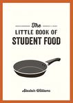 The Little Book of Student Food: Easy Recipes for Tasty, Healthy Eating on a Budget