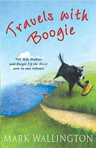 Travels With Boogie: 500 Mile Walkies and Boogie Up the River in One Volume