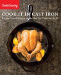 Cook It in Cast Iron: Kitchen-Tested Recipes for the One Pan That Does It All