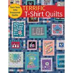 Terrific T-Shirt Quilts: Turn Tees into Treasured Quilts