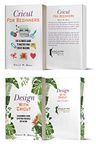 The Beginner Cricut Collection: Design Ideas And Tips For Beginners (2 Manuscripts In A Book)