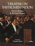 Hector Berlioz and Richard Strauss: Treatise on Instrumentation (Dover Books on Music: Analysis)