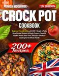 Crock Pot Cookbook: Beginner-Friendly Guide with 200+ Simple & Tasty Slow Cooker Recipes to Easily Prepare Flavorful, Healthy Meals, Save Time, and Enjoy Effortless Cooking for the Whole Family