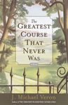 The Greatest Course That Never Was: A Novel