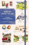 Make Art Where You Are (Guided Sketchbook):A Travel Sketchbook and Guide