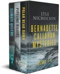 Polar Bear Dawn, Pipeline Killers, Climate Killers. Box set Volume One: The Detective Bernadette Callahan Mysteries (Bernadette Callahan Series)