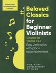 Beloved Classics for Beginner Violinists: Complete Set Volumes 1 & 2: Easy violin solos with piano accompaniment