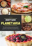 Ricettario Planetaria: 200+ Ricette deliziose e gustose per tutte le occasioni. Usa al meglio la tua Planetaria e prepara le tue ricette in modo semplice e veloce (Italian Edition)