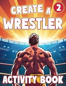 Create a Wrestler 2: Wrestling Activity Book: A Fun Wrestling Coloring Book for Kids, Teens and even Adults