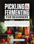 PICKLING AND FERMENTING FOR BEGINNE