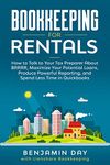 Bookkeeping for Rentals: How to Talk to Your Tax Preparer About BRRRR, Maximize Your Potential Loans, Produce Powerful Reporting, and Spend Less Time in ... (Bookkeeping for Real Estate Book 1)