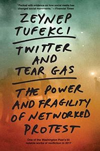 Twitter and Tear Gas: The Power and Fragility of Networked Protest