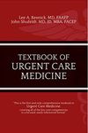 Textbook of Urgent Care Medicine (Urgent Care Education 1)