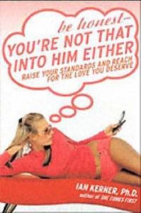 Be Honest--You're Not That Into Him Either: Raise Your Standards and Reach for the Love You Deserve (English Edition)