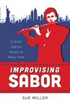 Improvising Sabor: Cuban Dance Music in New York