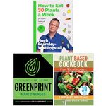 How to Eat 30 Plants a Week, The Greenprint & Plant Based Cookbook For Beginners 3 Books Collection Set