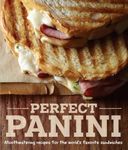 Perfect Panini: Mouthwatering recipes for the worlds favourite sandwiches: Mouthwatering recipes for the world's favorite sandwiches