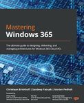 Mastering Windows 365: The ultimate guide to designing, delivering, and managing architectures for Windows 365 Cloud PCs